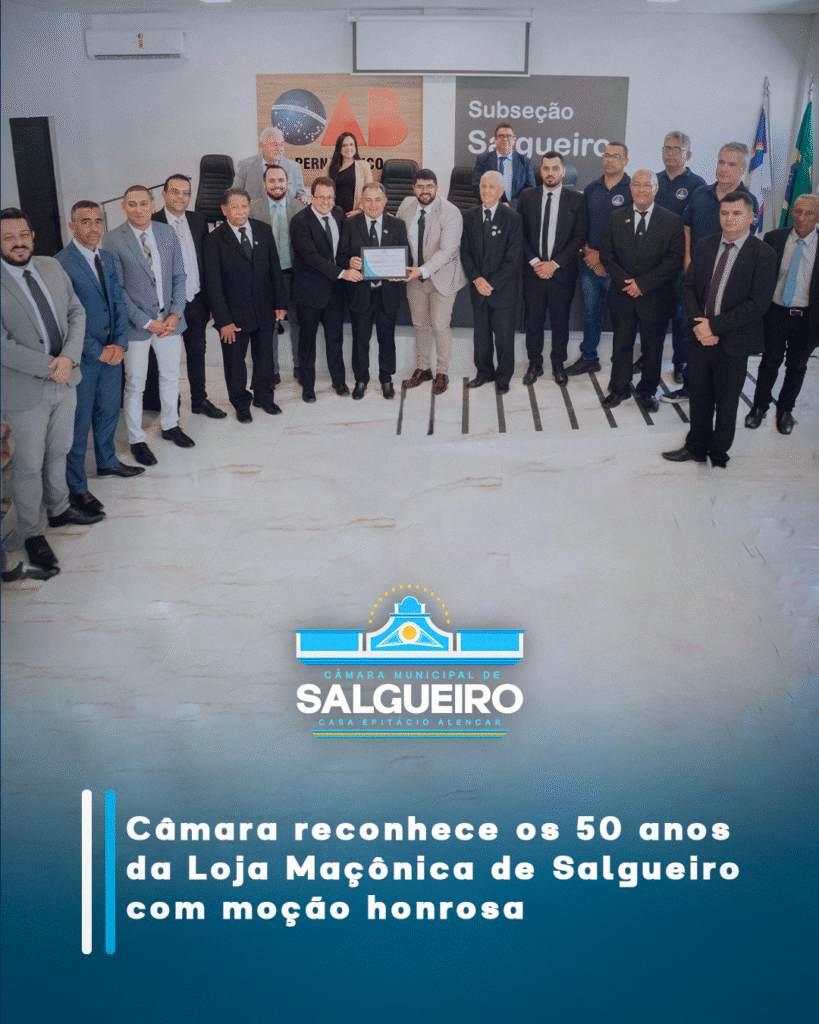 Câmara reconhece os 50 anos da Loja Maçônica de Salgueiro com moção honrosa.