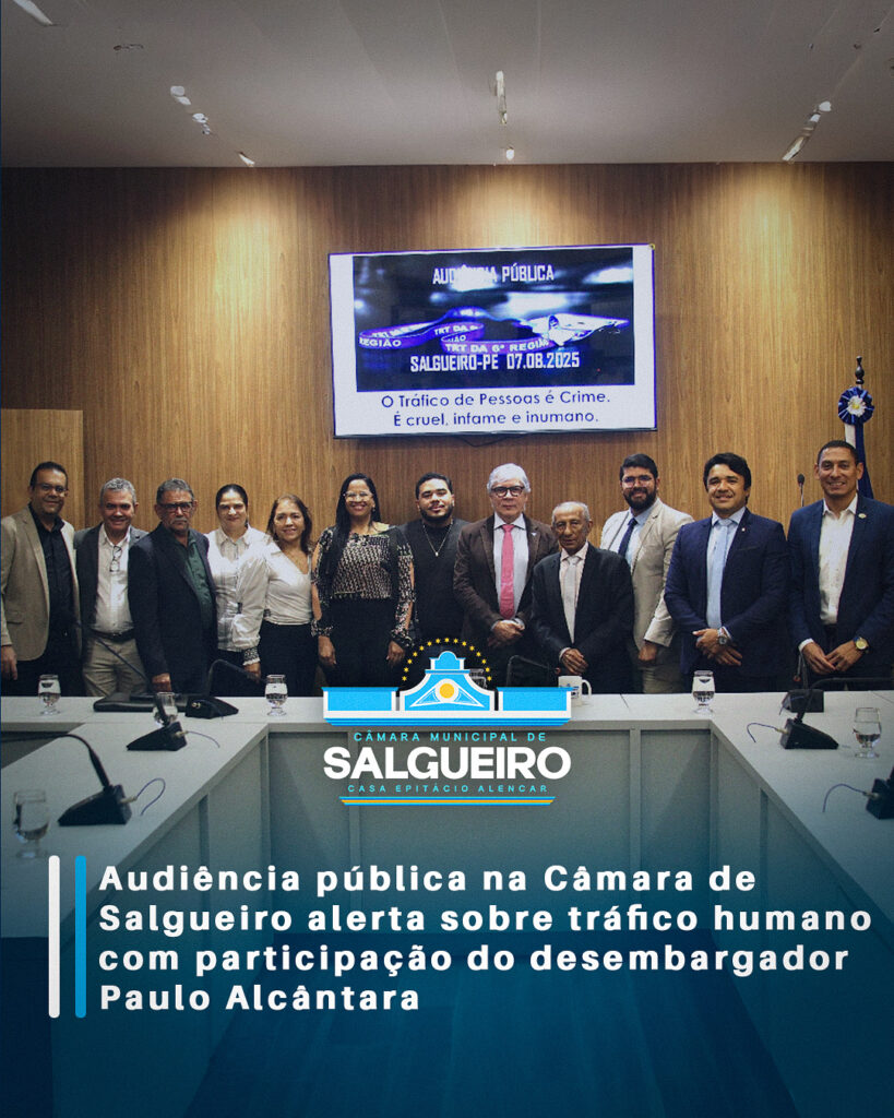 Audiência pública na Câmara de Salgueiro alerta sobre tráfico humano com participação do desembargador Paulo Alcântara
